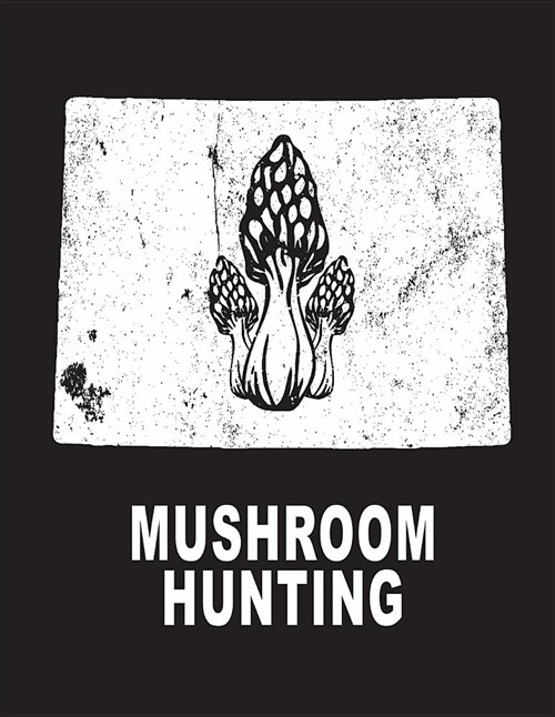 Mushroom Hunting: Wyoming Wild Morel Mushrooms Book Journal 8.5x11 200 Pages College Ruled (Paperback)