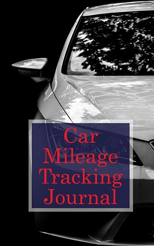 Car Mileage Tracking Journal: Mileage Log Book: Mileage Book for Car, Mileage Keeper, Mileage Tracker (Paperback)
