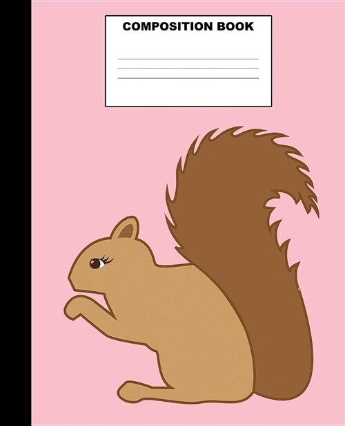 Squirrel Composition Book: Squirrel Composition Notebook. 132 Pages Wide Ruled 7.5x9.25. Squirrel Notebook (Paperback)