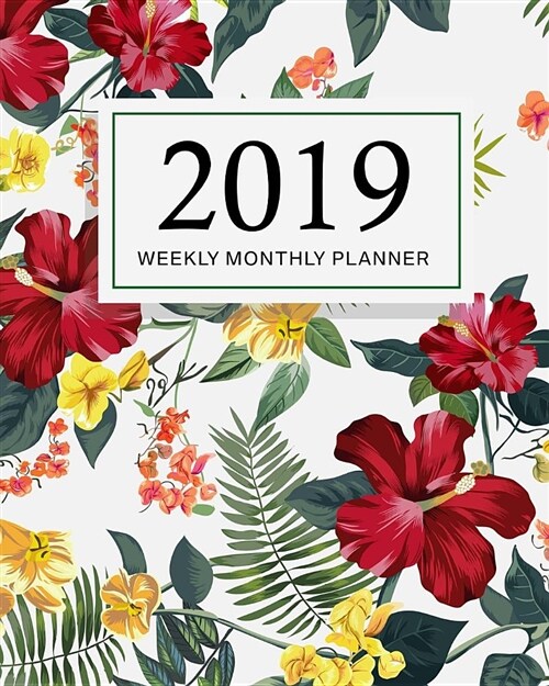 2019 Weekly and Monthly Planner: 365 Daily Weekly Monthly Planner, Agenda January 2019 to December 2019, Monthly and Weekly Calendar Journal, 52 Week (Paperback)
