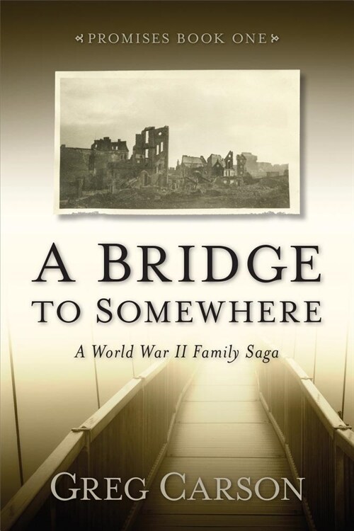 A Bridge to Somewhere: A World War II Family Saga (Paperback)