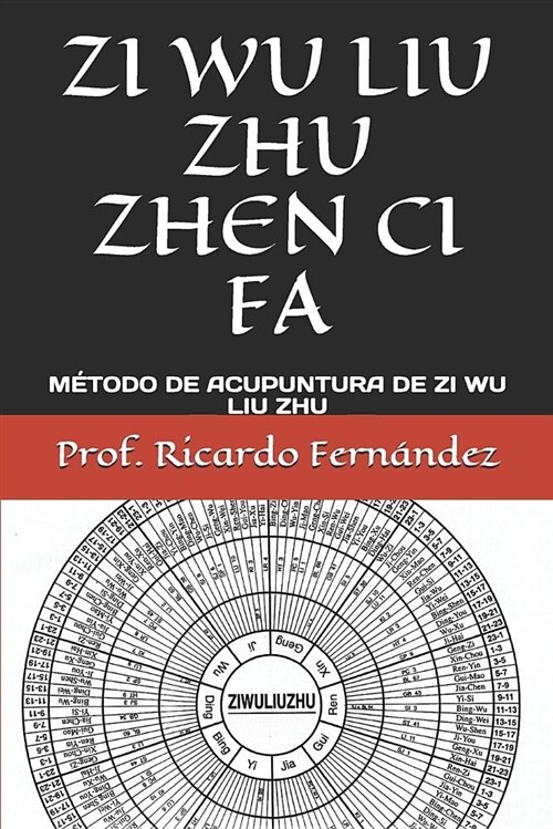 Zi Wu Liu Zhu Zhen CI Fa: M?odo de Acupuntura de Zi Wu Liu Zhu (Paperback)