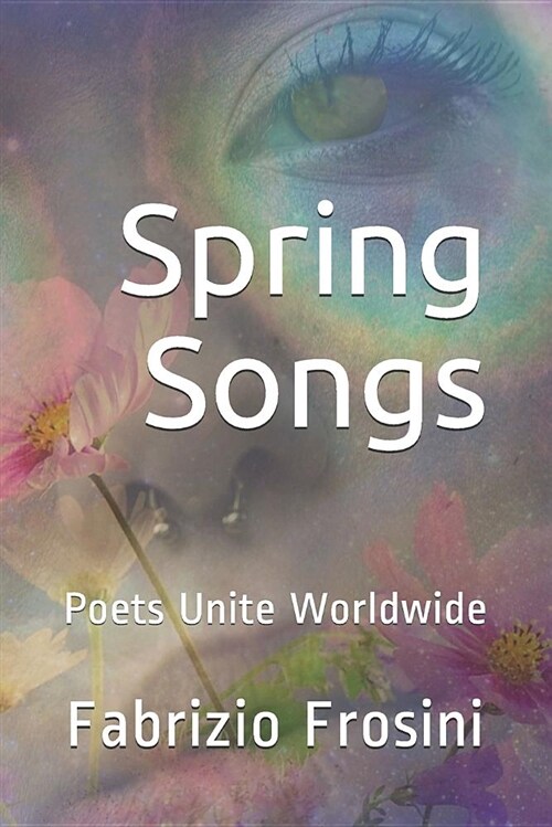 Spring Songs: Poets Unite Worldwide (Paperback)