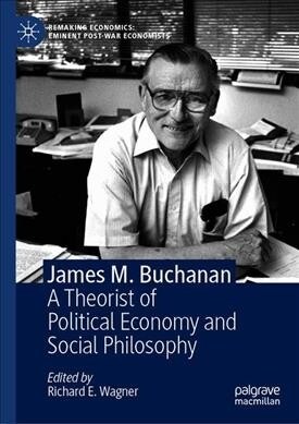 James M. Buchanan: A Theorist of Political Economy and Social Philosophy (Hardcover, 2018)