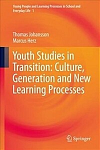 Youth Studies in Transition: Culture, Generation and New Learning Processes (Hardcover, 2019)