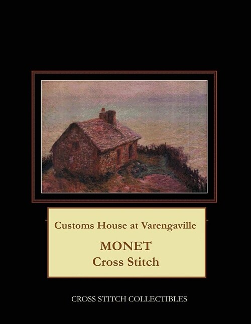Customs House at Varengaville: Monet Cross Stitch Pattern (Paperback)