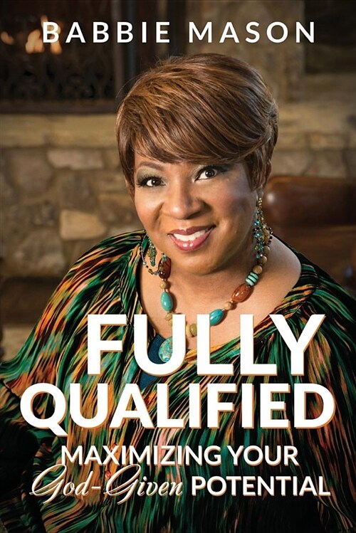 Fully Qualified: Maximizing Your God-Given Potential (Paperback)