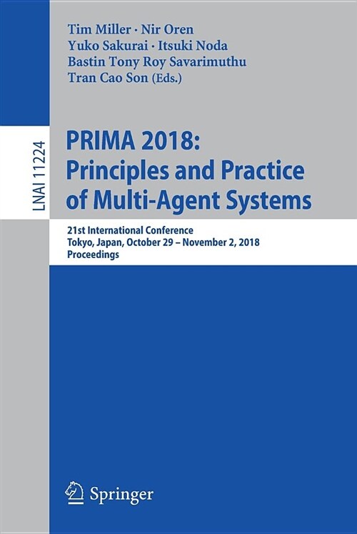 Prima 2018: Principles and Practice of Multi-Agent Systems: 21st International Conference, Tokyo, Japan, October 29-November 2, 2018, Proceedings (Paperback, 2018)