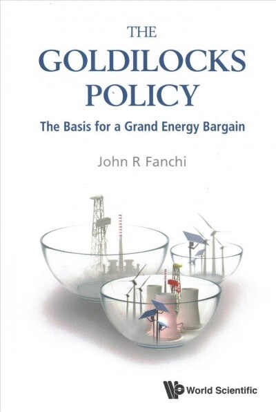 The Goldilocks Policy: The Basis for a Grand Energy Bargain (Hardcover)