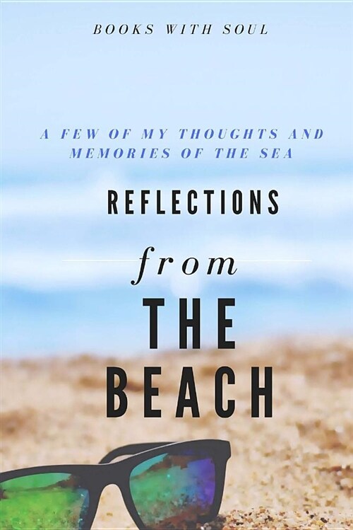 Reflections from the Beach: My Thoughts and Memories of the Sea. (Paperback)