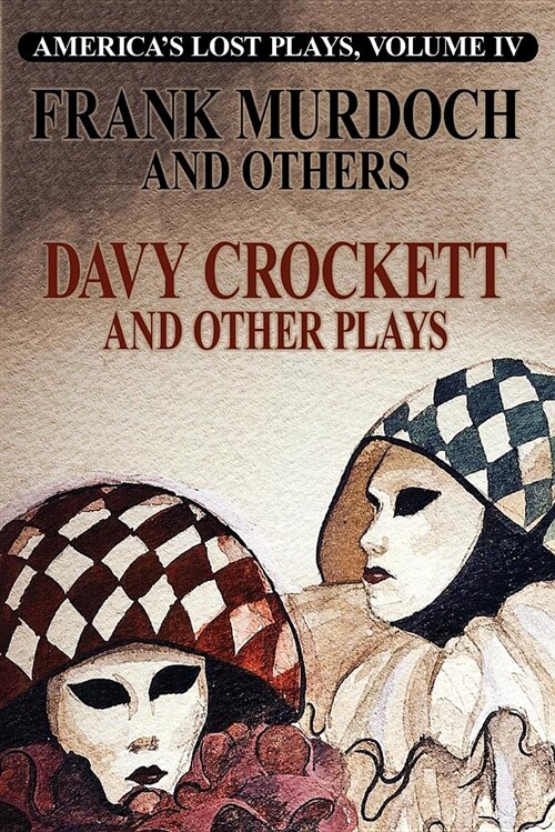 Davy Crockett and Other Plays: Americas Lost Plays, Vol 4 (Paperback)