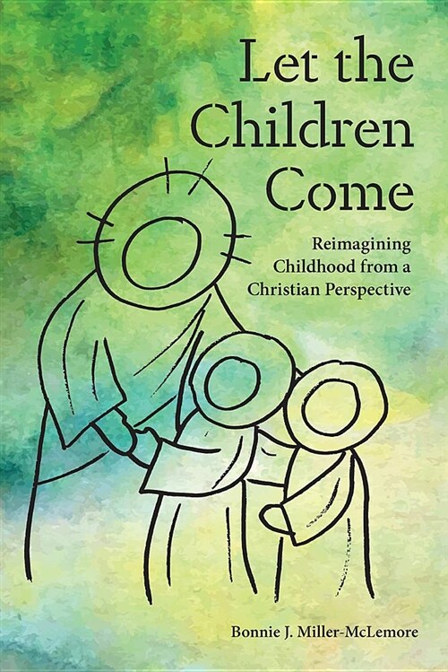 Let the Children Come: Reimagining Childhood from a Christian Perspective (Paperback)