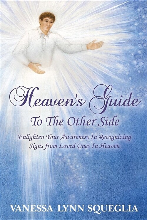 Heavens Guide to the Other Side: Enlighten Your Awareness in Recognizing Signs from Loved Ones in Heaven (Paperback)