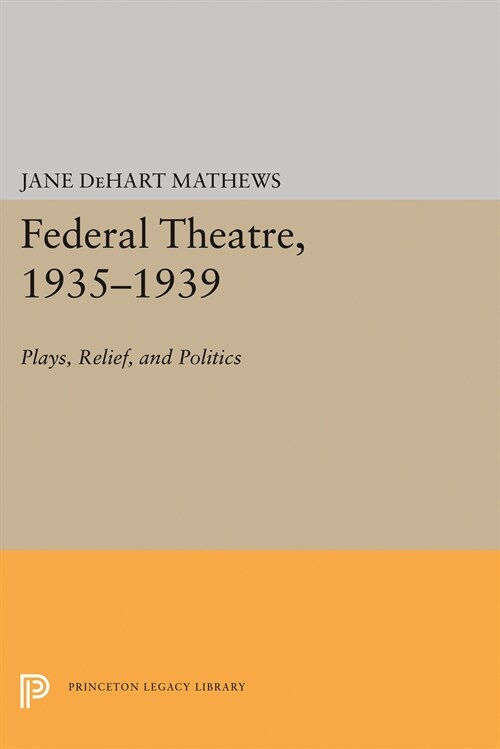 Federal Theatre, 1935-1939: Plays, Relief, and Politics (Hardcover)