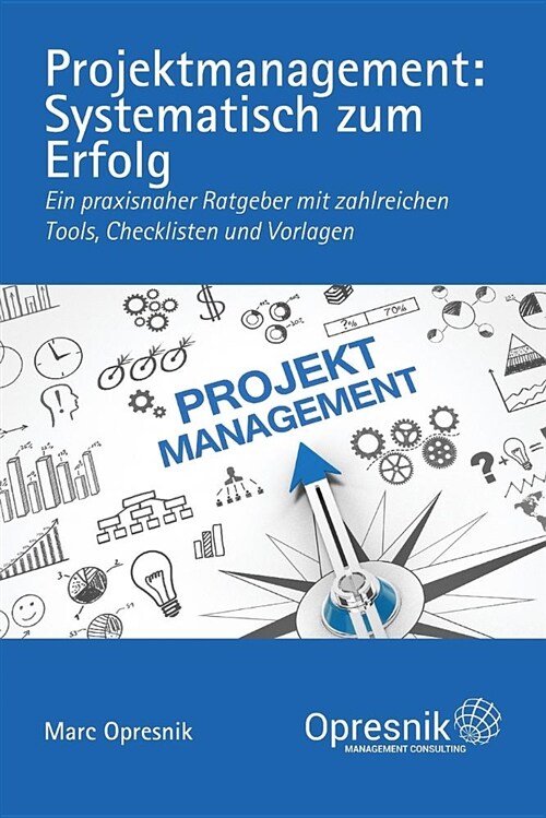 Projektmanagement: Systematisch Zum Erfolg: Ein Praxisnaher Ratgeber Mit Zahlreichen Tools, Checklisten Und Vorlagen (Paperback)