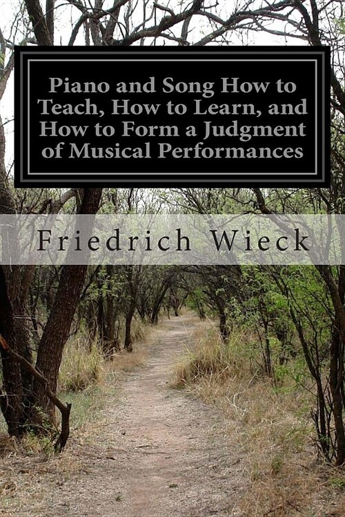 Piano and Song How to Teach, How to Learn, and How to Form a Judgment of Musical Performances (Paperback)