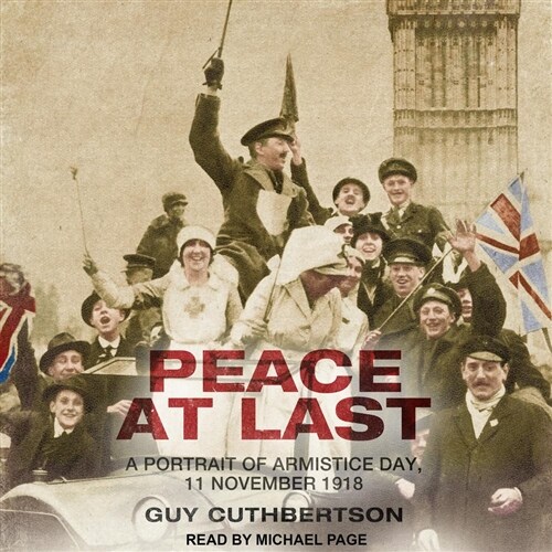 Peace at Last: A Portrait of Armistice Day, 11 November 1918 (MP3 CD)