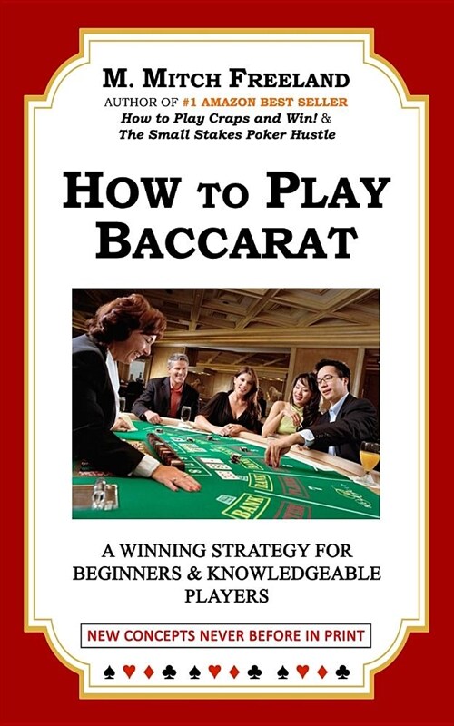 How to Play Baccarat: A Winning Strategy for Beginners & Knowledgeable Players: New Concepts Never Before in Print (Paperback)
