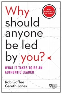 Why Should Anyone Be Led by You? with a New Preface by the Authors: What It Takes to Be an Authentic Leader (Paperback)