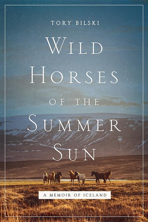 Wild Horses of the Summer Sun: A Memoir of Iceland (Hardcover)