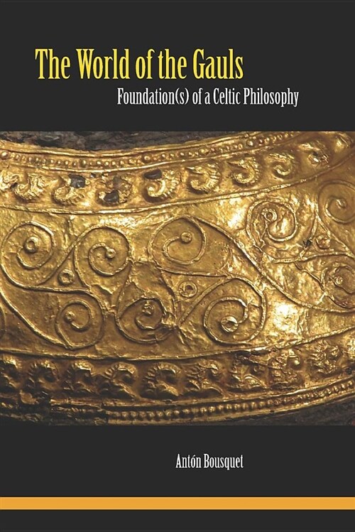 The World of the Gauls: Foundation(s) of a Celtic Philosophy (Paperback)