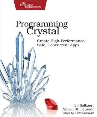 Programming Crystal: Create High-Performance, Safe, Concurrent Apps (Paperback)