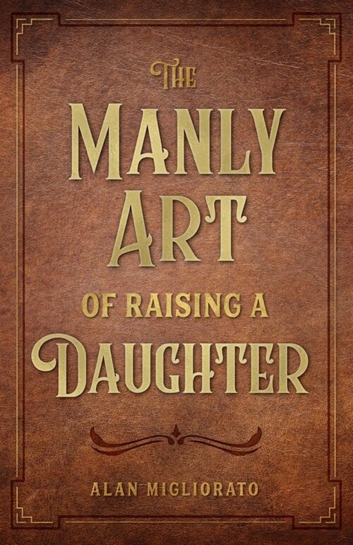 The Manly Art of Raising a Daughter (Paperback)