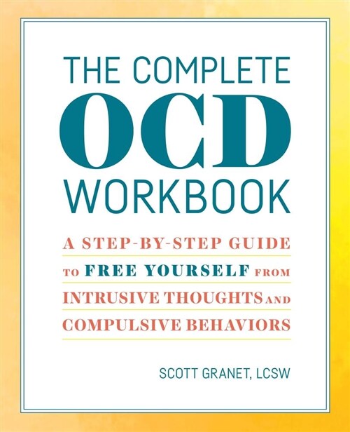 The Complete Ocd Workbook: A Step-By-Step Guide to Free Yourself from Intrusive Thoughts and Compulsive Behaviors (Paperback)