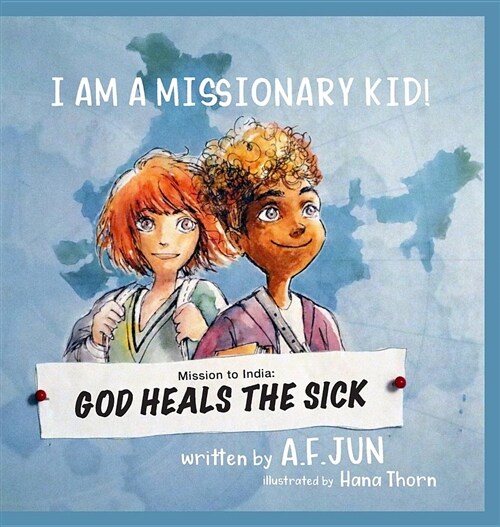 Mission to India: God Heals the Sick (I Am a Missionary Kid! Series): Missionary Stories for Kids (Hardcover)