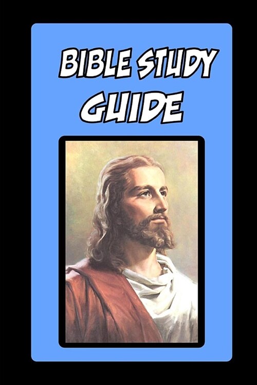 Bible Study Guide: Study the Bible with Heart and Mind, 6 X 9, Prayer List, Bible Meanings, Application and Bible Study Journal (Paperback)