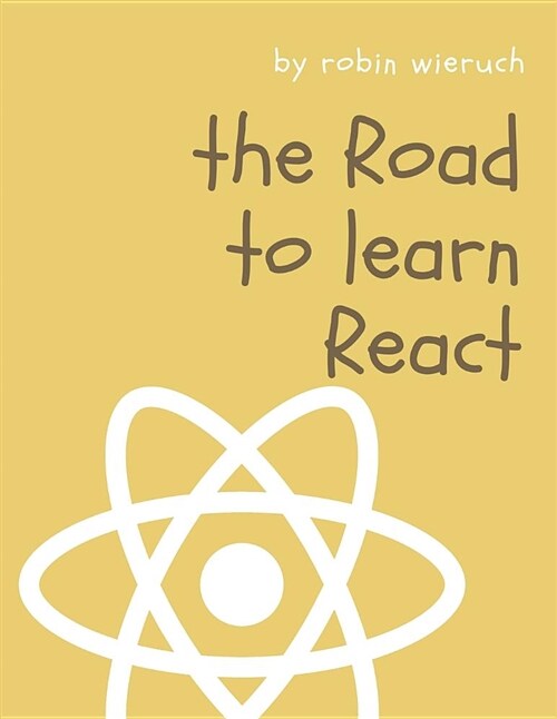 The Road to React: Your journey to master plain yet pragmatic React.js (Paperback)