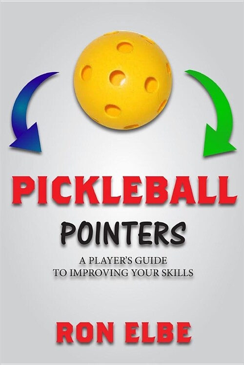 Pickleball Pointers: A Players Guide to Improving Your Skills (Paperback)