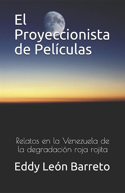 El Proyeccionista de Pel?ulas: Relatos En La Venezuela de la Degradaci? Roja Rojita (Paperback)