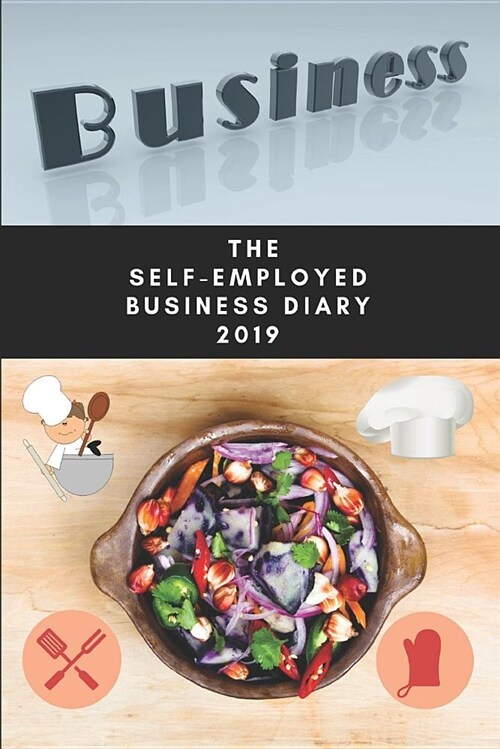 The Self-Employed Business Diary 2019: Chef/Cooks Diary (Paperback)