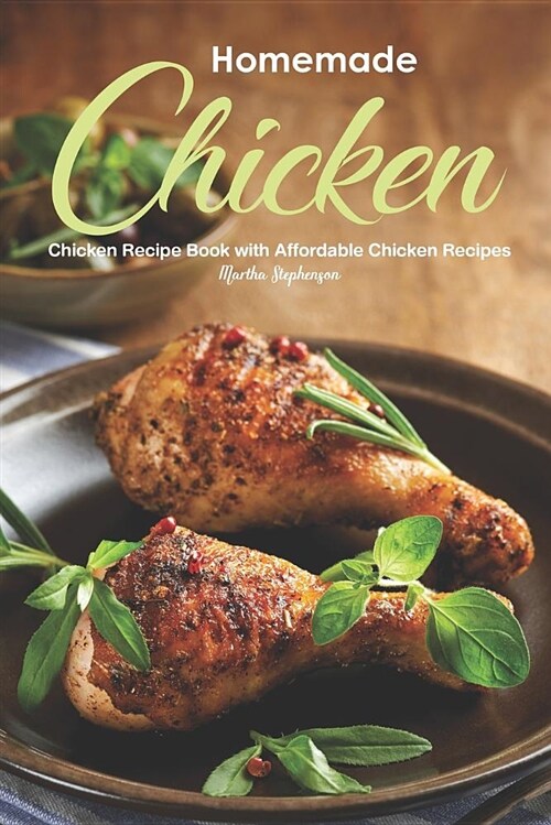 Homemade Chicken: Chicken Recipe Book with Affordable Chicken Recipes (Paperback)