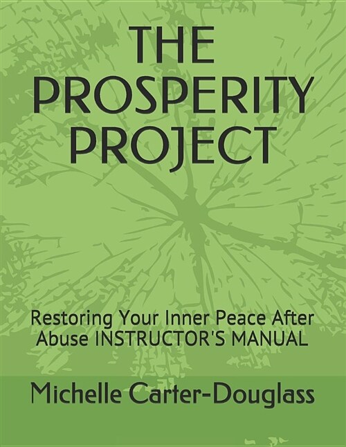 The Prosperity Project: Restoring Your Inner Peace After Abuse Instructors Manual (Paperback)
