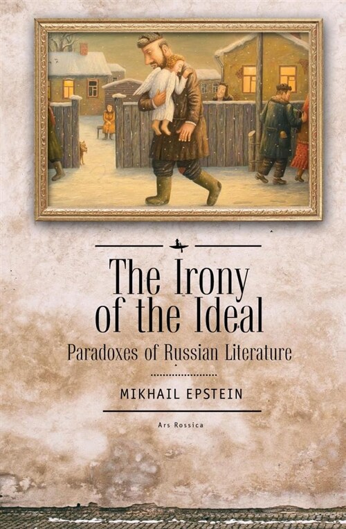 The Irony of the Ideal: Paradoxes of Russian Literature (Paperback)