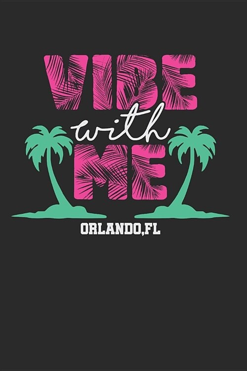 Vibe with Me Orlando FL: Blank Lined Writing Journal Notebook Diary 6x9 (Paperback)