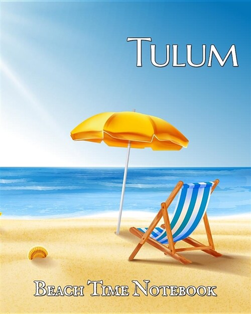 Beach Time Notebook: Keep Tulum on Your Desk to Help Focus on Fiesta! This Wide Lined Blank Journal Helps You Plan Your Next Vacation or Ca (Paperback)