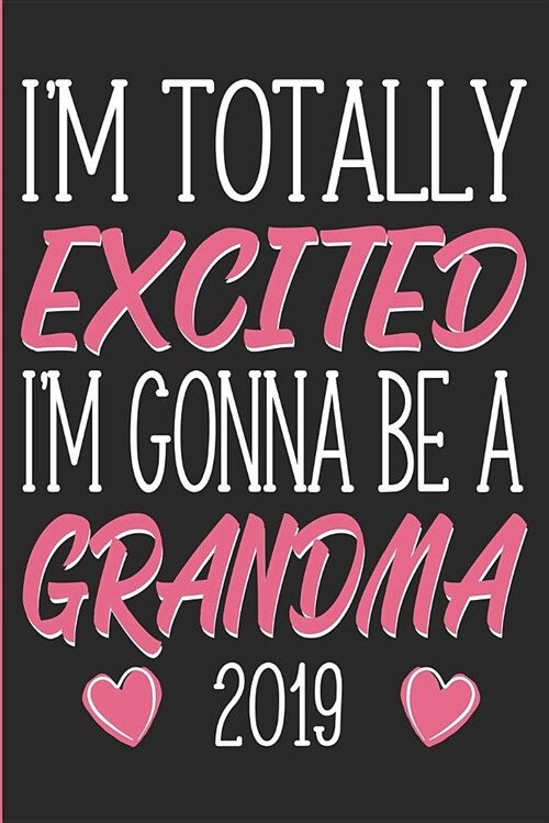 Im Totally Excited Im Gonna Be a Grandma 2019: New Grandma Brag Book, Journal or Diary (Paperback)