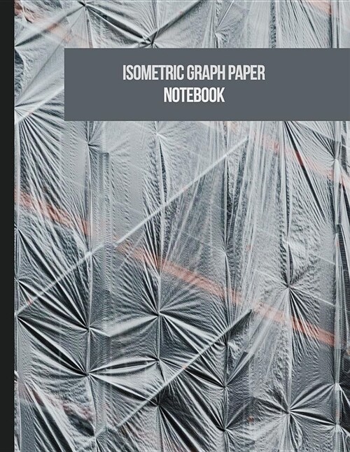 Isometric Graph Paper Notebook: Grid of Equilateral Triangles for 3D Designs Architecture or Landscaping (Paperback)