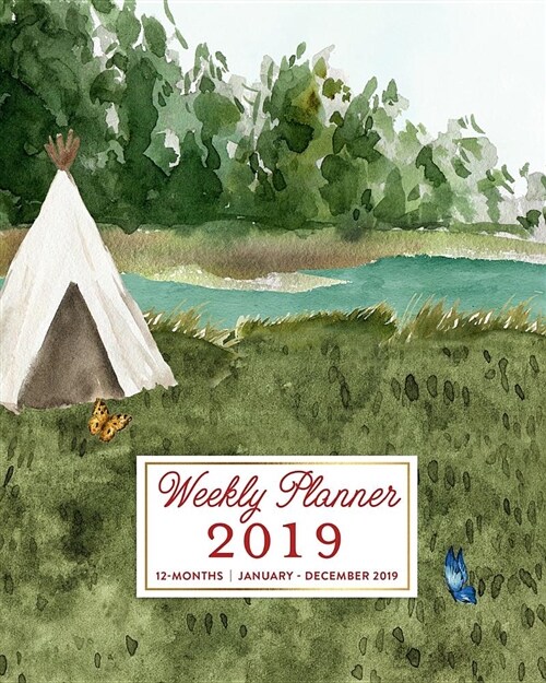 Weekly Planner 2019, 12 Months, January - December 2019: Watercolor Teepee River Scene Agenda Book, 2019 Splendid Planner (Paperback)