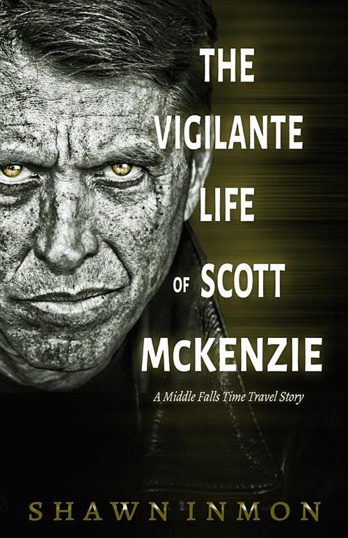 The Vigilante Life of Scott McKenzie: A Middle Falls Time Travel Story (Paperback)