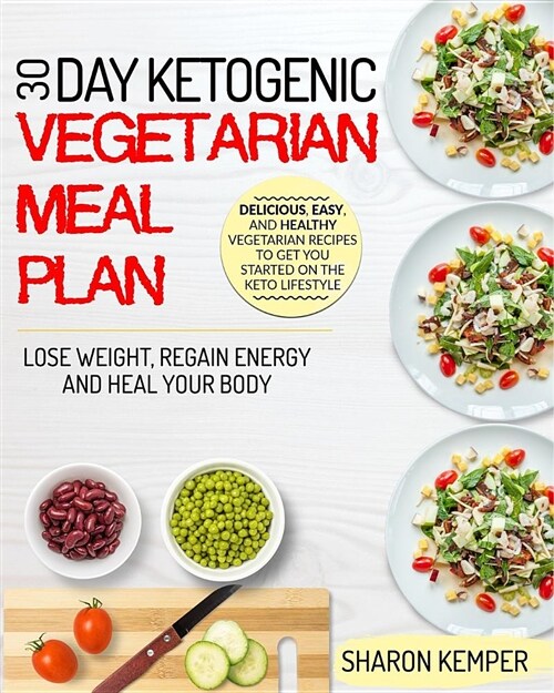 30 Day Ketogenic Vegetarian Meal Plan: Delicious, Easy, and Healthy Vegetarian Recipes to Get You Started on the Keto Lifestyle (Paperback)
