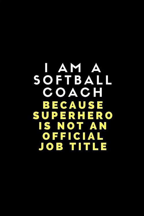 I Am a Softball Coach Because Superhero Is Not an Official Job Title: Customised Note Book for Sport Coaches (Paperback)