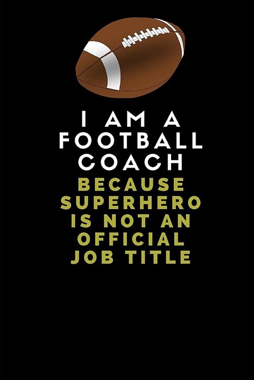 I Am a Football Coach Because Superhero Is Not an Official Job Title: Customised Notebook for Football Coaches (Paperback)