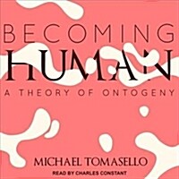 Becoming Human: A Theory of Ontogeny (Audio CD)