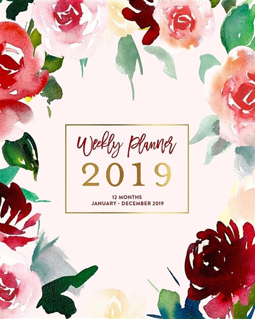 Weekly Planner 2019, 12 Months, January - December 2019: Blush Pink & Garnet Watercolor Roses Agenda Book (Paperback)