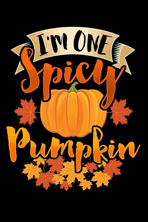 Im One Spicy Pumpkin: Blank Lined Notebook with Fun Cover Design for Those Who Love the Fall Season (Paperback)