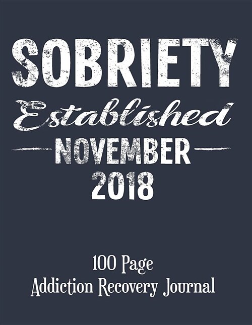 Sobriety Established November 2018: 100 Page Addiction Recovery Journal (Paperback)